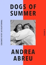 Dogs of Summer: A Novel, Abreu, Andrea, Very Good Book