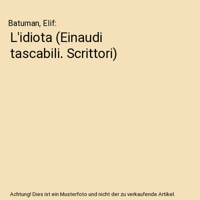 L'idiota [Einaudi tascabili. Scrittori], Batuman, Elif
