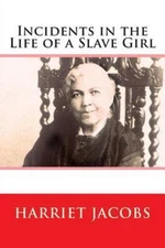 Incidents in the Life of a Slave Girl by Jacobs, Harriet