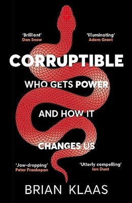 Corruptible: Who Gets Power and How it Changes Us by Dr Brian Klaas NEW