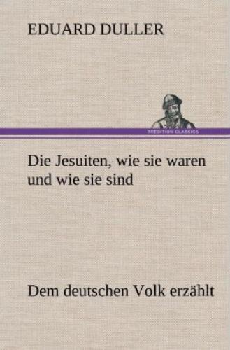 Thumbnail - Die Jesuiten, Wie Sie Waren Und Wie Sie Sind Dem Deutschen Volk