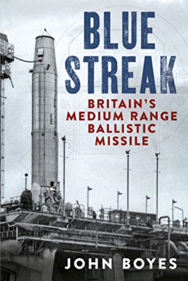 Blue Streak: Britain's Medium Range Ballistic Missile - Hardback NEW Boyes, John