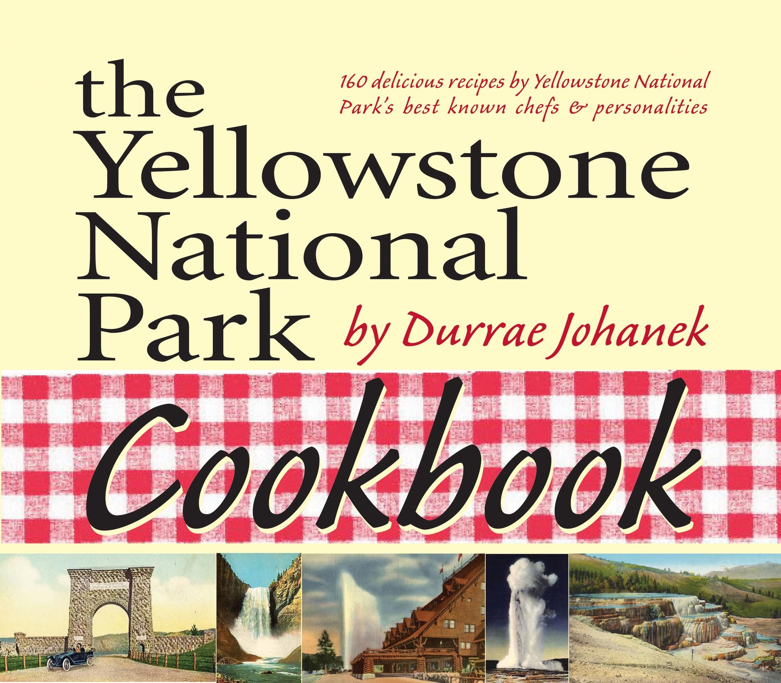 The Yellowstone National Park Cookbook: 125 Delicious Recipes by