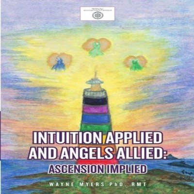 Intuition Applied and Angels Allied Ascension Implied Myers PhD R