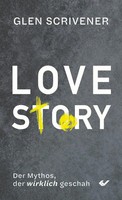 Love Story | Der Mythos, Der Wirklich Geschah | Glen Scrivener | Taschenbuch