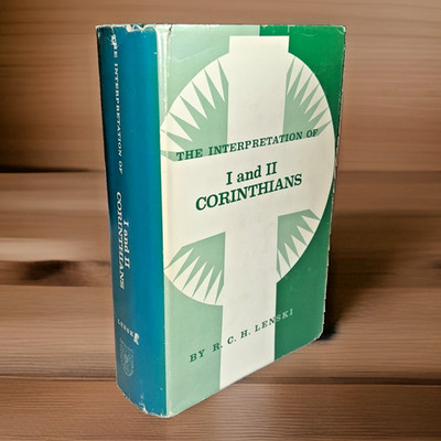 Interpretation of I and II Corinthians  ~ R. C. H. Lenski ~ 1961