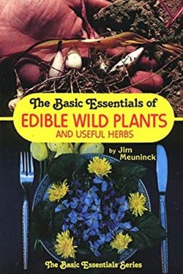 The Basic Essentials of Edible Wild Plants and Useful Herbs Jim M