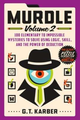 Murdle: Volume 2: 100 Elementary to Impossible Mysteries to Solve Using Logic,