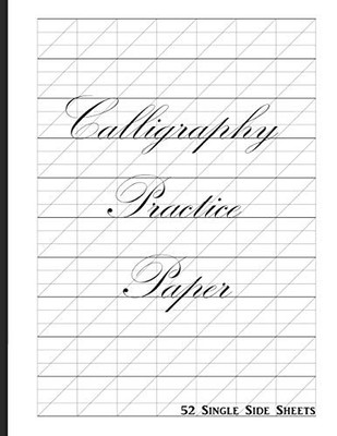 CALLIGRAPHY PRACTICE PAPER: 52 SINGLE SIDE SHEETS WITH By Blazing Fields Press