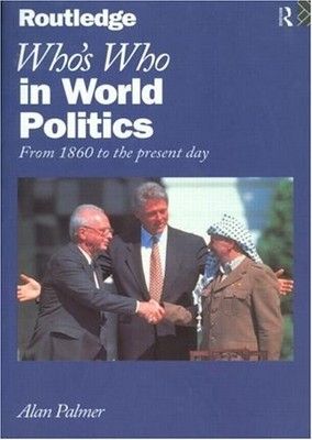 Who's Who In World Politics: From 1860 to the present day,Alan P