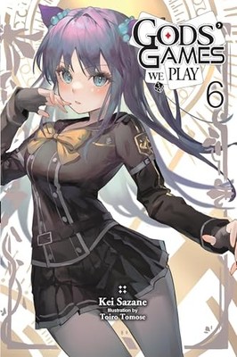 Gods' Games We Play, Vol. 6 (light novel) by Kei Sazane