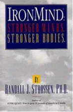 Ironmind: Stronger Minds, Stronger Bodies by Randall J Strossen: Used