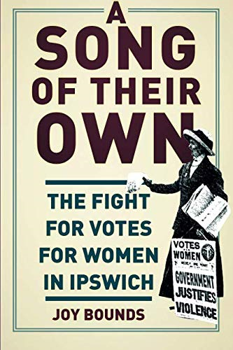 A Song of their Own: The Fight for Votes for Women in Ipswich - Bounds, Joy