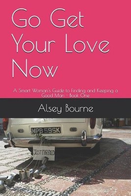 Go Get Your Love Now: A Smart Woman's Guide to Finding and Keeping a Good Man by