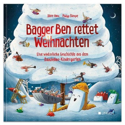 Bagger Ben rettet Weihnachten Eine winterliche Geschichte aus dem Baustelle