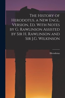 Herodotus - History of . a New Engl. Version Ed. With Notes by G. Raw - X555z