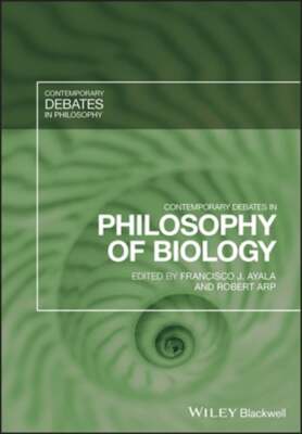 Contemporary Debates in Philosophy of Biology by Francisco J Ayala: New