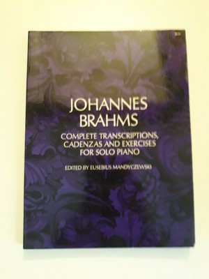 Complete Transcriptions, Cadenzas and Exercises for Solo Piano. Brahms, Johannes