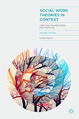Social Work Theories in Context : Creating Frameworks for Practic