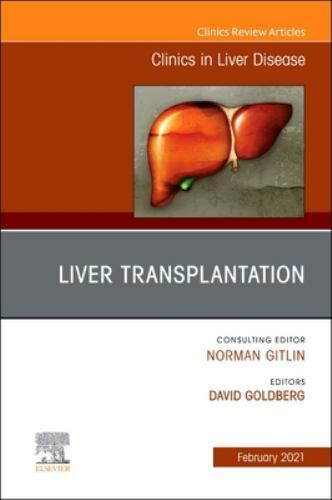 Liver Transplantation, An Issue of Clinics in Liver Disease Goldberg Volume 25-1