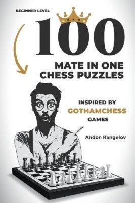 100 Mate in One Chess Puzzles, Inspired by Levy Rozman Games by Andon Rangelov