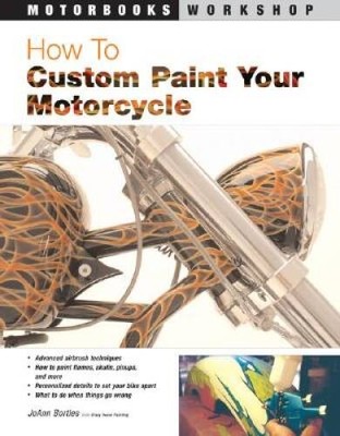 How to Custom Paint Your Motorcycle (Motorbooks Workshop) - Paperback - GOOD