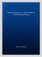 Sahel Studies Iucn : Sahel-Sahel: A Controversial Vision, Paperback by Deneve...