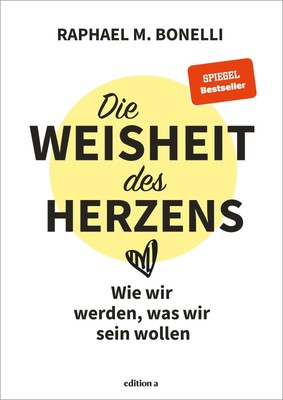 Die Weisheit des Herzens Raphael M. Bonelli