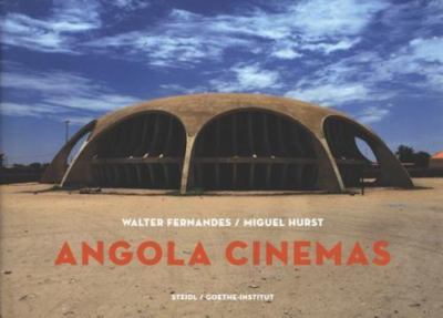 Angola Cinemas: A fiction of freedom, Fernandes, Walter,Hurst, MiguelHurst, Good