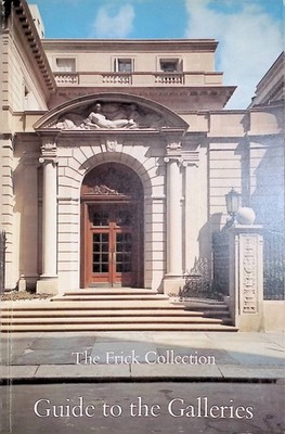 The Frick Collection: Guide to the Galleries