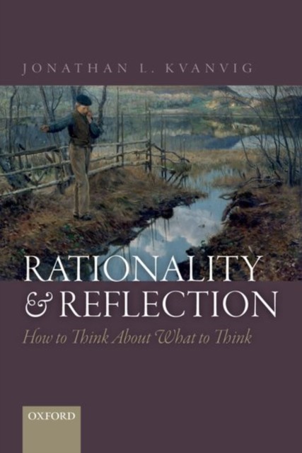 Rationality and Reflection How to Think About  by Jonathan L.  Kvanvig PAPERBACK
