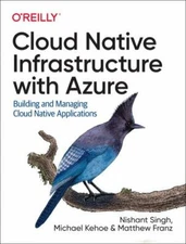 Cloud Native Infrastructure with Azure: Building and Managing Cloud Native Appli