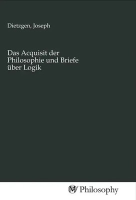 Joseph Dietzgen | Das Acquisit der Philosophie und Briefe über Logik | Buch