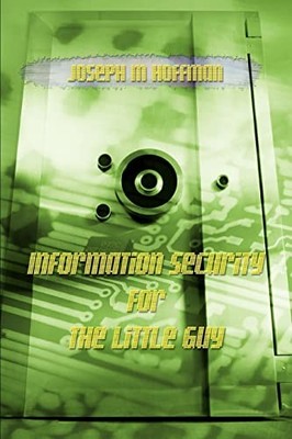 Information Security For The Little Guy Joseph M Hoffman New Boo