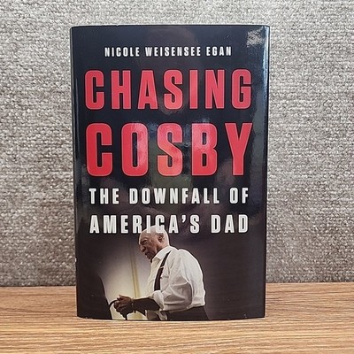 Chasing Cosby : The Downfall of America's Dad by Nicole Weisensee Egan  2019