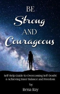 Be Strong and Courageous: Self-Help Guide to Overcoming Self-Doubt & Achieving