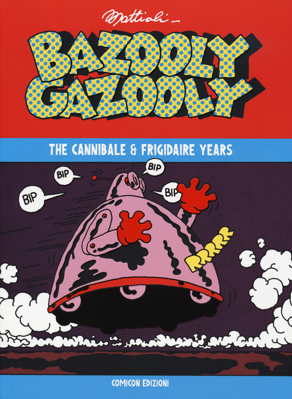 Libri Massimo Mattioli - Bazooly Gazooly. The Cannibale & Frigidaire Years