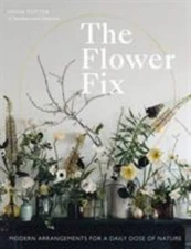 The Flower Fix: Modern arrangements for a daily dose of nature (Volume 2) (Fix S