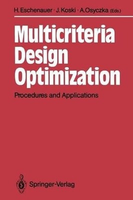 Multicriteria Design Optimization: Procedures and Applications by Hans Eschenaue