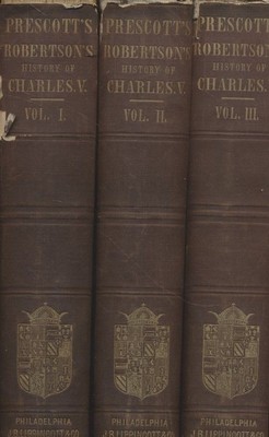 The History of the Reign of the Emperor Charles the Fifth. Volume I - III. With 