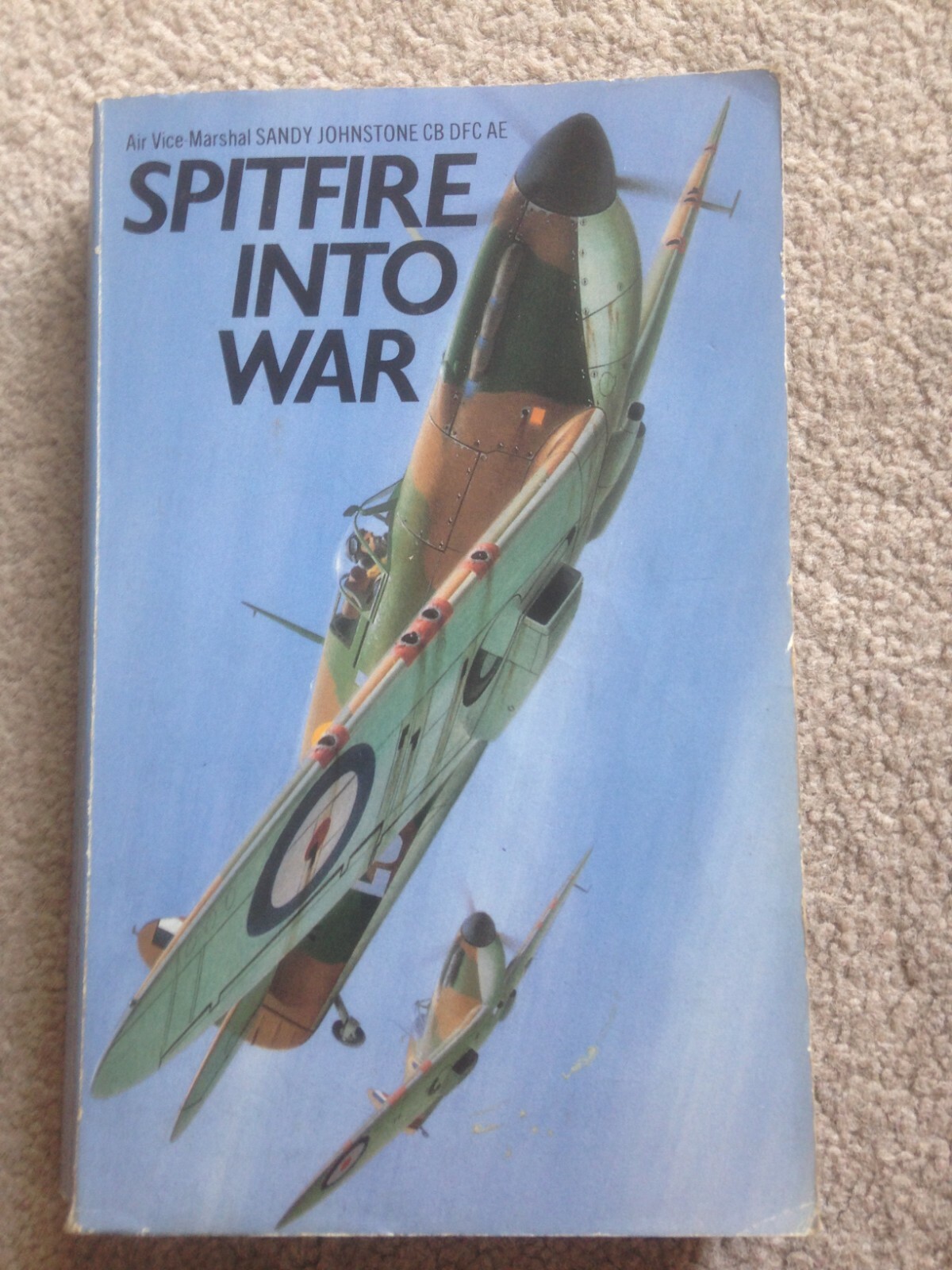 Spitfire into War PB Air Vice-Marshal Sandy Johnstone CB DFC AE (WW2, RAF)