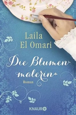 Die Blumenmalerin: Roman, Laila El Omari