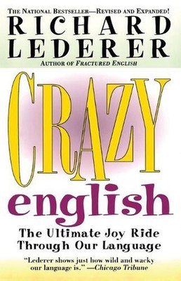 Crazy English: The Ultimate Joy Ride through Our Language by Richard Lederer (En