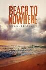 Beach to Nowhere by Charles Clark (Paperback / softback, 2011)