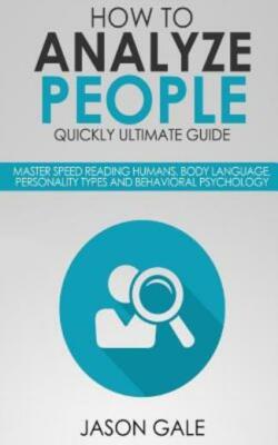 How To Analyze People Quickly Ultimate Guide: Master Speed Reading Humans, ...