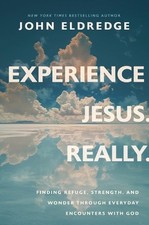 Experience Jesus. Really: Finding Refuge, Strength, and Wonder through Everyday