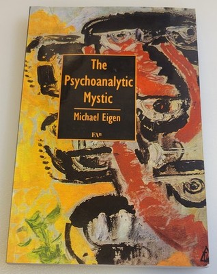THE PSYCHOANALYTIC MYSTIC (Eigen, 1998, Trade Paperback)~ PSYCHOANALYSIS SC BOOK