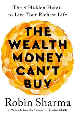 The Wealth Money Can't Buy: The 8 Hidden Habits to Live Your Richest Life by Rob