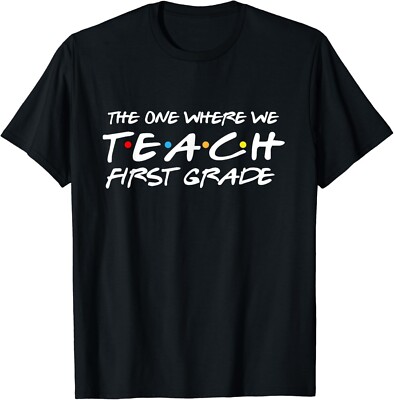 The One Where We Teach First Grade Teacher Gifts Gift Unisex T-Shirt