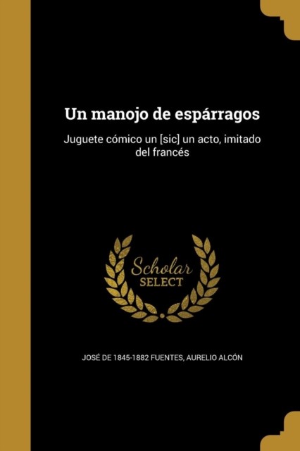 Fuentes - Un manojo de esprragos Juguete cmico un sic un acto im - X555z